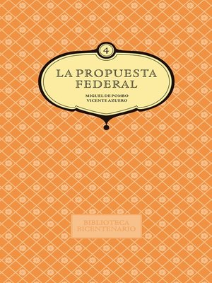 cover image of La propuesta federal. Miguel de Pombo y Vicente Azuero. Volume 4